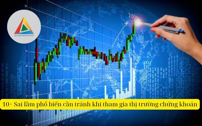 10+ Sai lầm phổ biến cần tránh khi tham gia thị trường chứng khoán