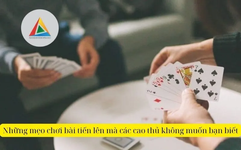 Những mẹo chơi bài tiến lên mà các cao thủ không muốn bạn biết