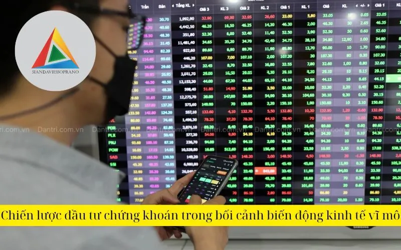 Chiến lược đầu tư chứng khoán trong bối cảnh biến động kinh tế vĩ mô