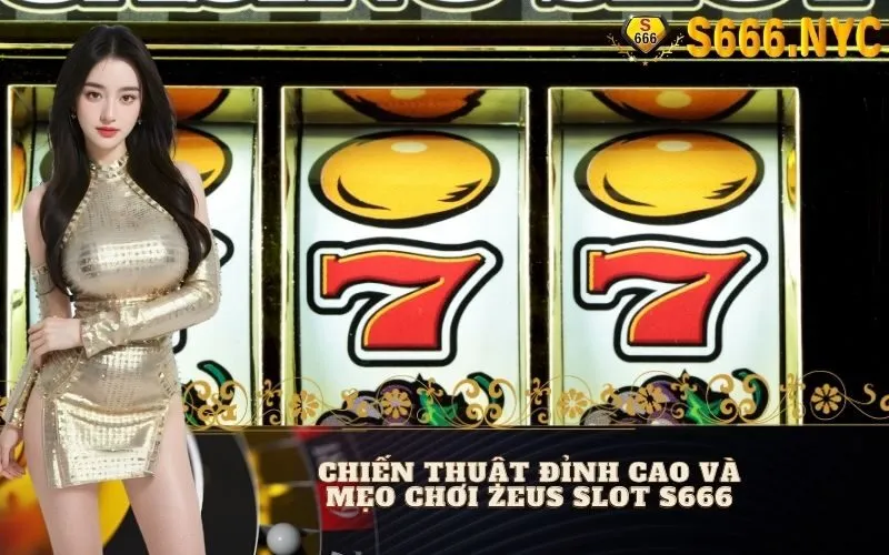 Chiến Thuật Đỉnh Cao và Mẹo Chơi Zeus Slot S666