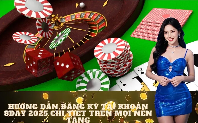 Hướng Dẫn Đăng Ký Tài Khoản 8day 2025 Chi Tiết Trên Mọi Nền Tảng