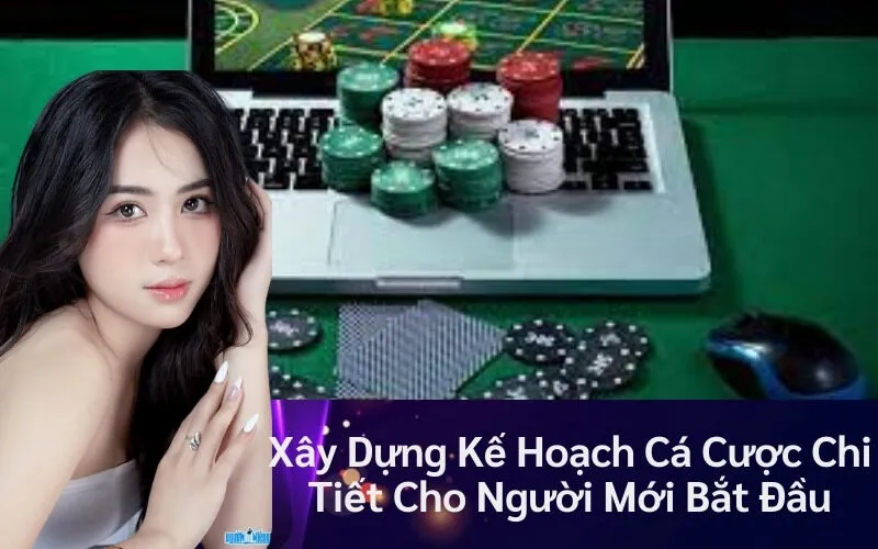 Xây Dựng Kế Hoạch Cá Cược Chi Tiết Cho Người Mới Bắt Đầu