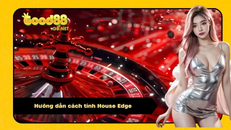 Hướng dẫn cách tính House Edge