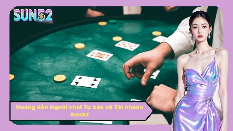 Hướng dẫn Người chơi Tự bảo vệ Tài khoản Sun52