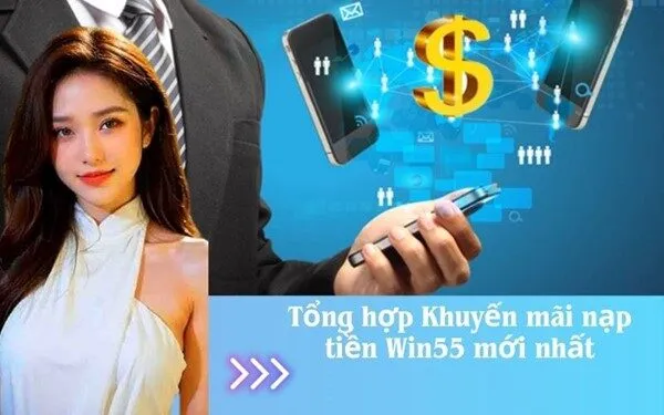 Tổng hợp Khuyến mãi nạp tiền Win55 mới nhất
