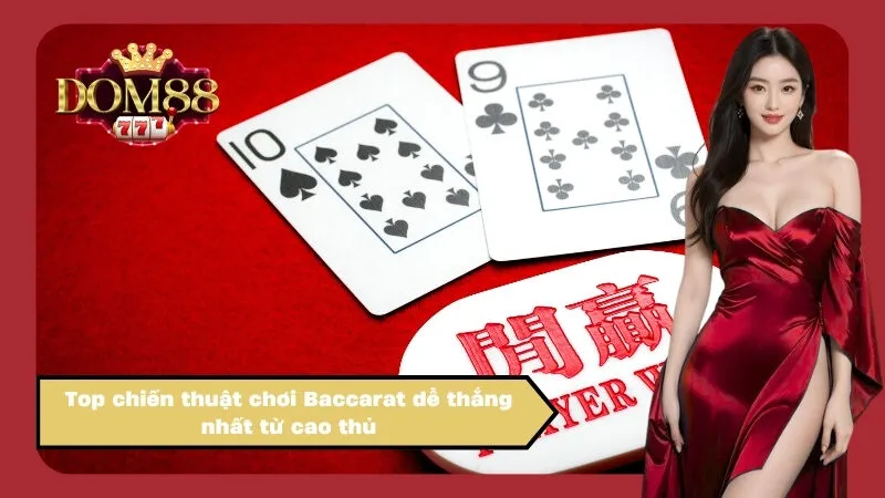 Top chiến thuật chơi Baccarat dễ thắng nhất từ cao thủ