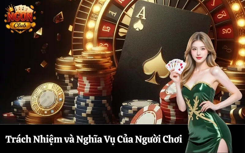 Trách Nhiệm và Nghĩa Vụ Của Người Chơi
