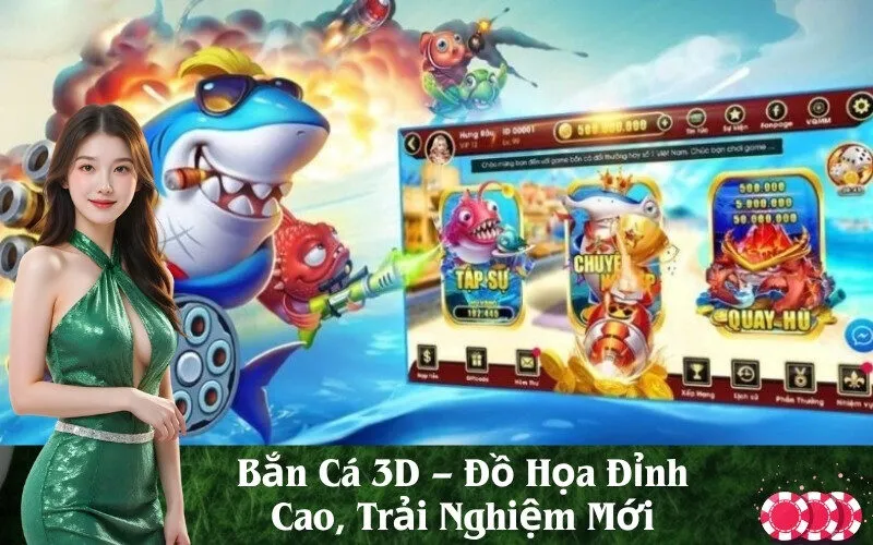 Bắn Cá 3D – Đồ Họa Đỉnh Cao, Trải Nghiệm Mới