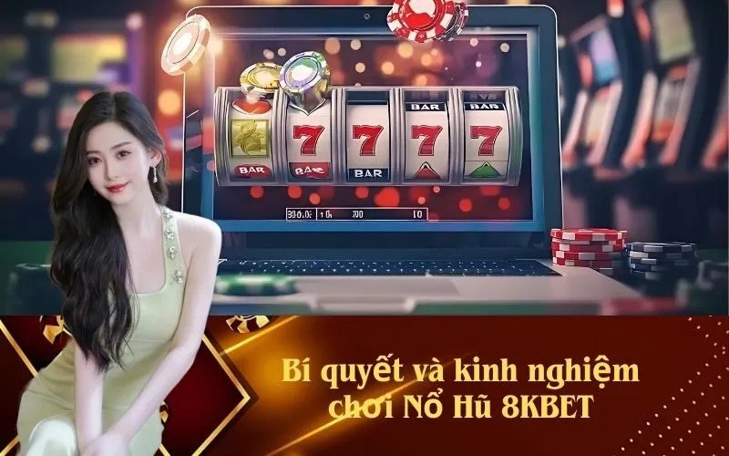 Bí quyết và kinh nghiệm chơi Nổ Hũ 8KBET