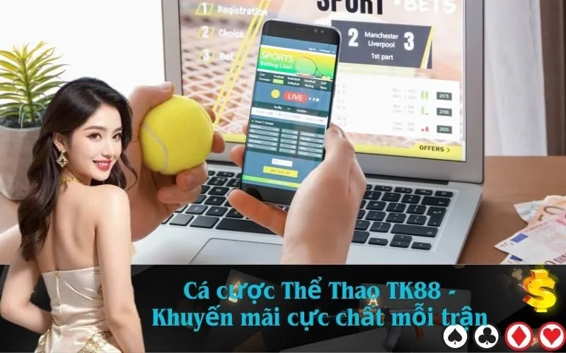 Cá cược Thể Thao TK88 - Khuyến mãi cực chất mỗi trận