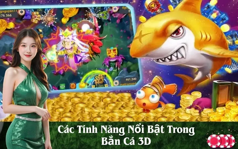 Các Tính Năng Nổi Bật Trong Bắn Cá 3D