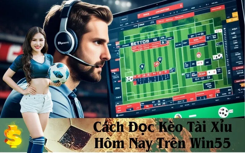 Cách Đọc Kèo Tài Xỉu Hôm Nay Trên Win55