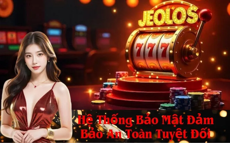 Hệ Thống Bảo Mật Đảm Bảo An Toàn Tuyệt Đối