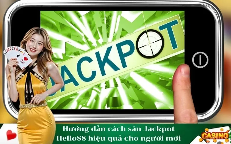 Hướng dẫn cách săn Jackpot Hello88 hiệu quả cho người mới