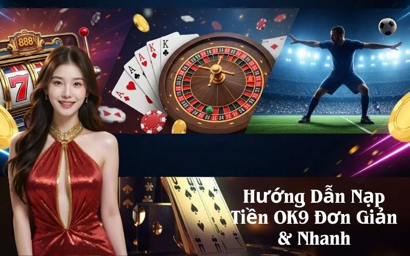 Hướng Dẫn Nạp Tiền OK9 Đơn Giản & Nhanh