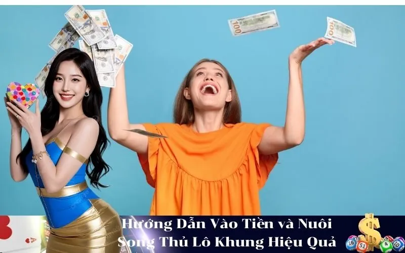 Hướng Dẫn Vào Tiền và Nuôi Song Thủ Lô Khung Hiệu Quả