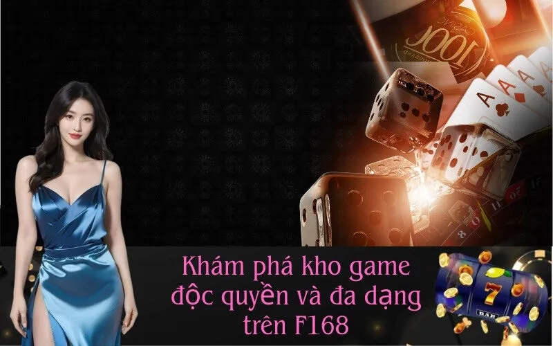 Khám phá kho game độc quyền và đa dạng trên F168