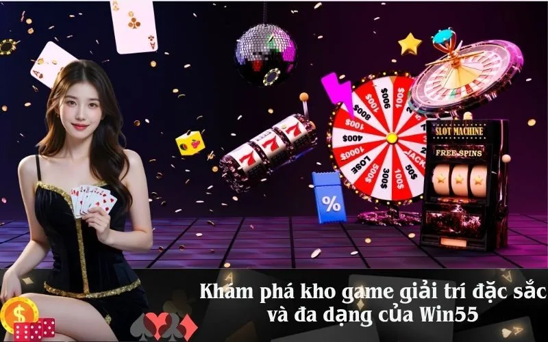 Khám phá kho game giải trí đặc sắc và đa dạng của Win55