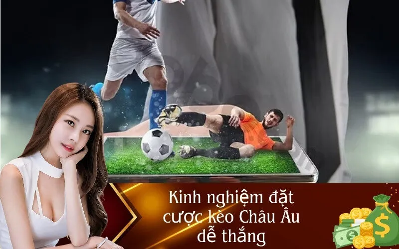 Kinh nghiệm đặt cược kèo Châu Âu dễ thắng