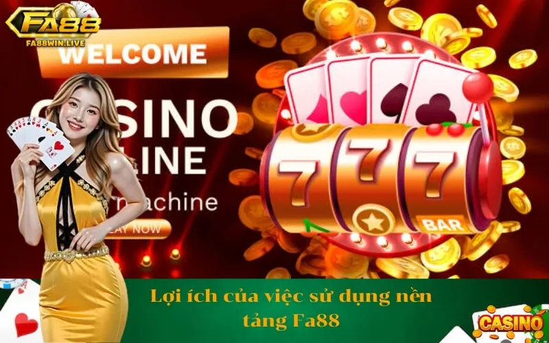 Lợi ích của việc sử dụng nền tảng Fa88