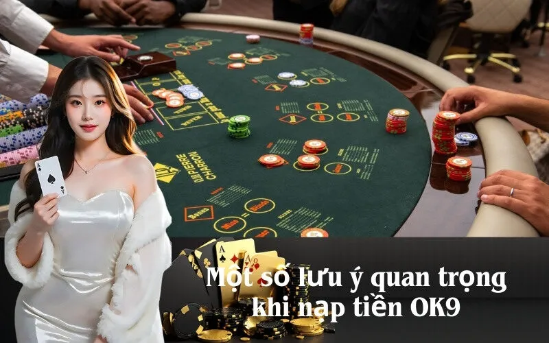 Một số lưu ý quan trọng khi nạp tiền OK9