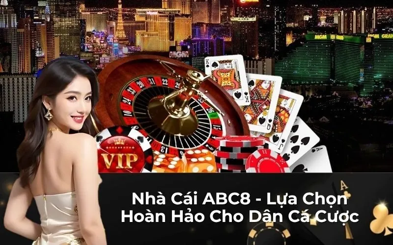 Nhà Cái ABC8 - Lựa Chọn Hoàn Hảo Cho Dân Cá Cược