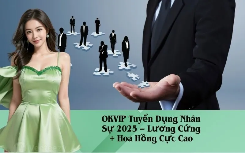 OKVIP Tuyển Dụng Nhân Sự 2025 – Lương Cứng + Hoa Hồng Cực Cao