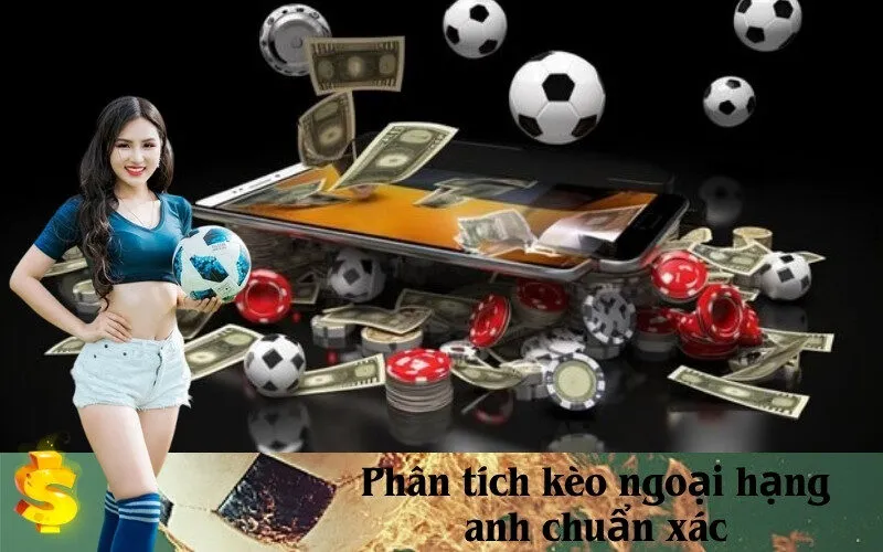 Phân tích kèo ngoại hạng anh chuẩn xác