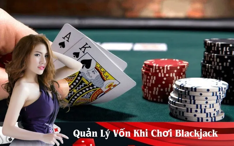 Quản Lý Vốn Khi Chơi Blackjack