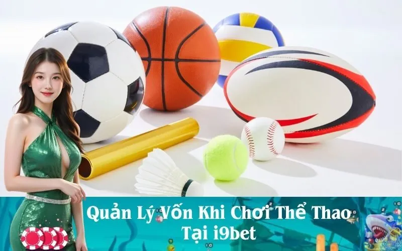 Quản Lý Vốn Khi Chơi Thể Thao Tại i9bet