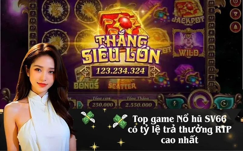 Top game Nổ hũ SV66 có tỷ lệ trả thưởng RTP cao nhất