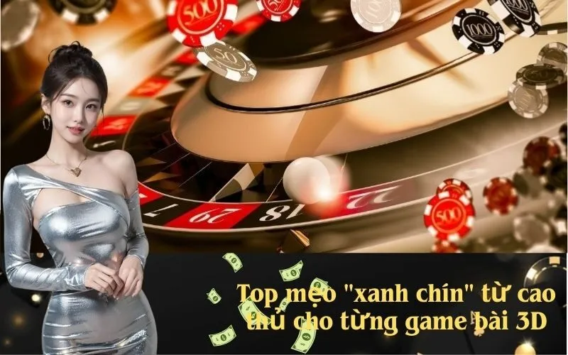Top mẹo "xanh chín" từ cao thủ cho từng game bài 3D