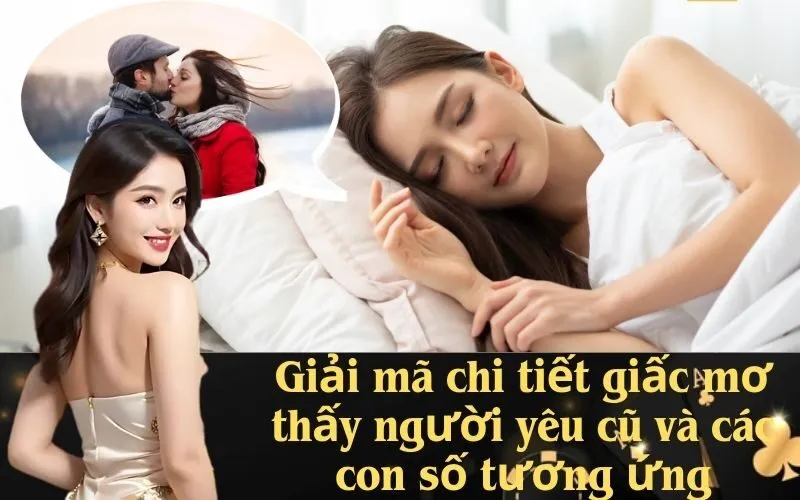 Giải mã chi tiết giấc mơ thấy người yêu cũ và các con số tương ứng