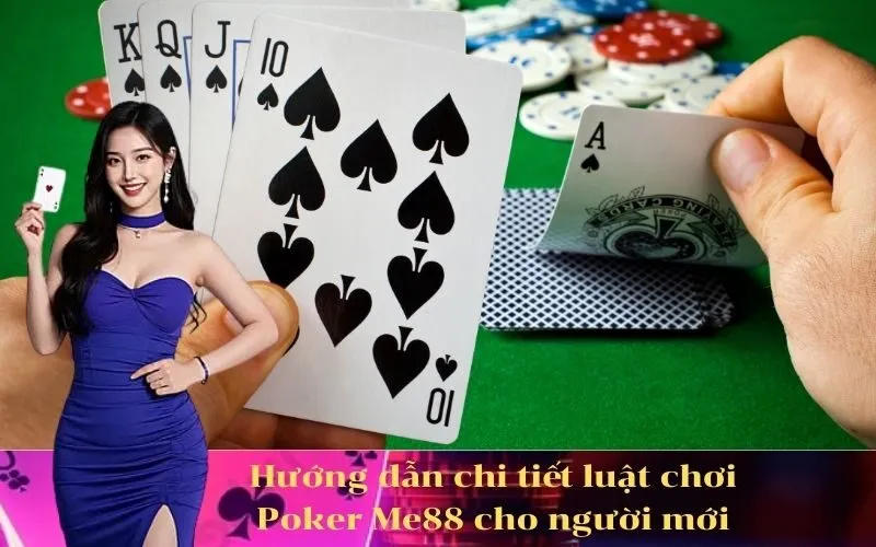 Hướng dẫn chi tiết luật chơi Poker Me88 cho người mới