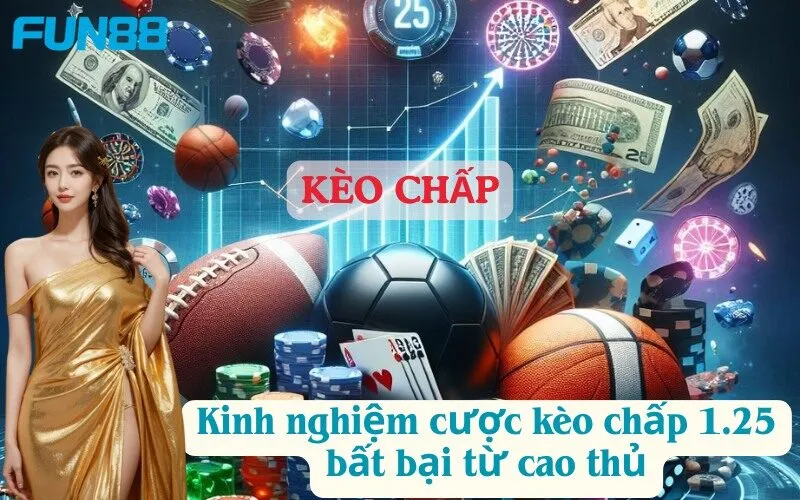 Kinh nghiệm cược kèo chấp 1.25 bất bại từ cao thủ