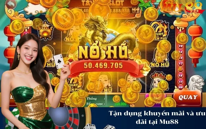 Tận dụng khuyến mãi và ưu đãi tại Mu88