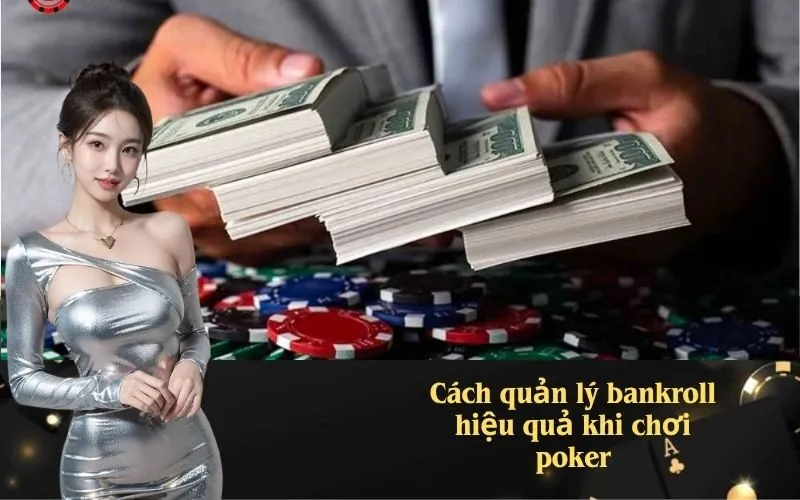 Cách quản lý bankroll hiệu quả khi chơi poker