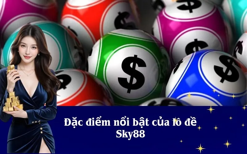 Đặc điểm nổi bật của lô đề Sky88