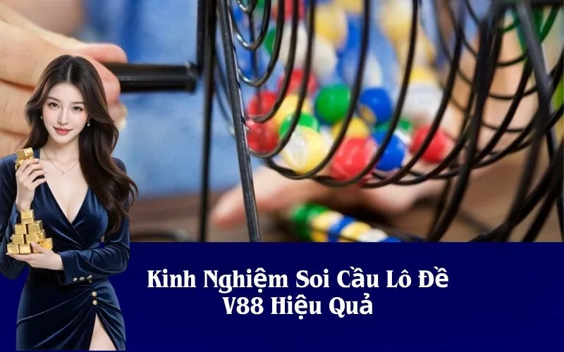 Kinh Nghiệm Soi Cầu Lô Đề V88 Hiệu Quả