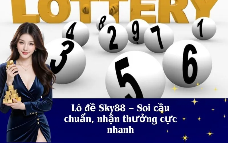 Lô đề Sky88 – Soi cầu chuẩn, nhận thưởng cực nhanh